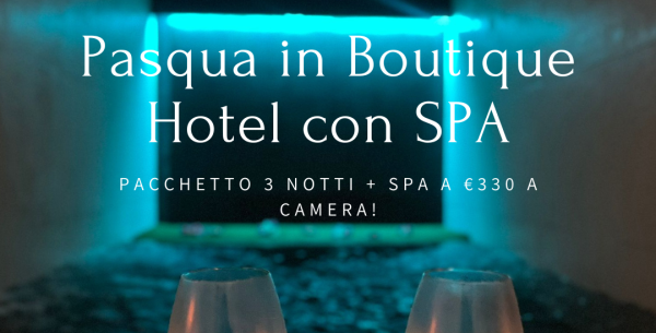 Offerta Pasqua: 3 notti in hotel con SPA a €330.